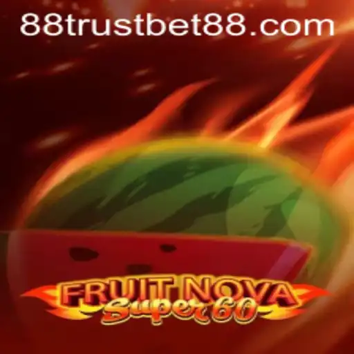 Exploring the Thrills of FruitNovaSuper60 with TrustBet88