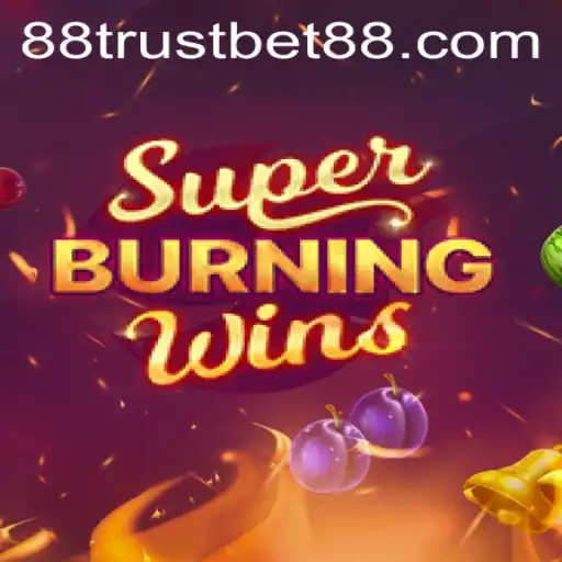 SuperBurningWins: Exploring the Exciting Gameplay on TrustBet88
